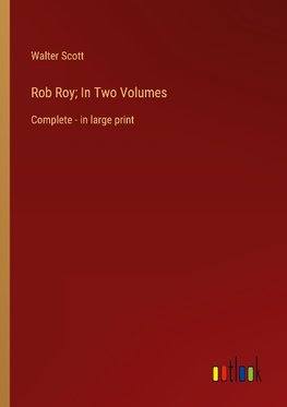 Rob Roy; In Two Volumes