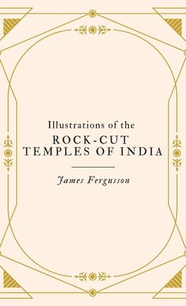 Illustrations of the ROCK-CUT TEMPLES OF INDIA