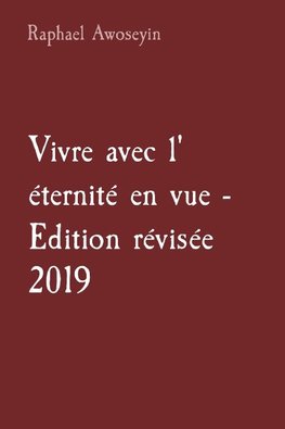 Vivre avec l' éternité en vue - Edition révisée 2019