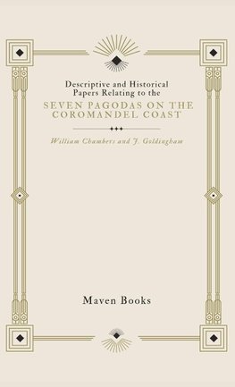 Descriptive and Historical Papers Relating to The Seven Pagodas on the Coromandel Coast