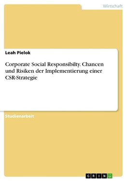 Corporate Social Responsibilty. Chancen und Risiken der Implementierung einer CSR-Strategie