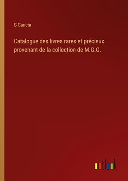 Catalogue des livres rares et précieux provenant de la collection de M.G.G.