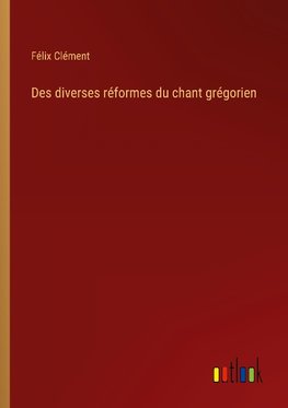 Des diverses réformes du chant grégorien