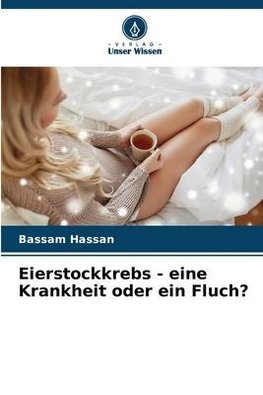 Eierstockkrebs - eine Krankheit oder ein Fluch?