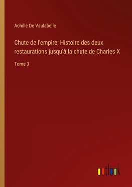 Chute de l'empire; Histoire des deux restaurations jusqu'à la chute de Charles X