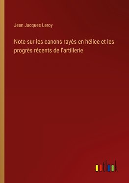 Note sur les canons rayés en hélice et les progrès récents de l'artillerie