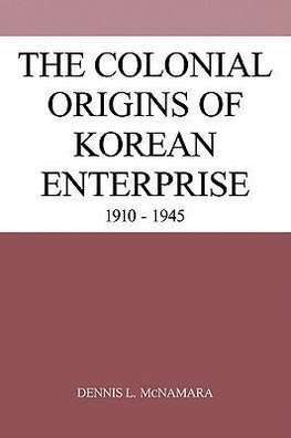 The Colonial Origins of Korean Enterprise