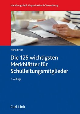 Die 125 wichtigsten Merkblätter für Schulleitungsmitglieder