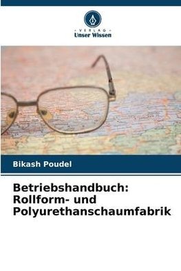 Betriebshandbuch: Rollform- und Polyurethanschaumfabrik