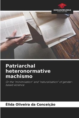 Patriarchal heteronormative machismo