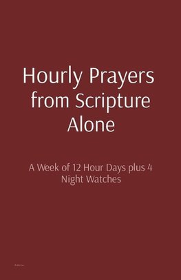 Hourly Prayers  from Scripture Alone