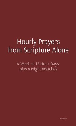 Hourly Prayers from Scripture Alone