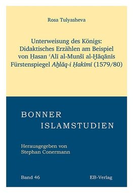 Unterweisung des Königs: Didaktisches Erzählen am Beispiel von ¿asan ¿Al¿ al-Mun¿¿ al-¿¿q¿n¿s Fürstenspiegels A¿l¿q-i ¿ak¿m¿. (1579/80)