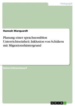 Planung einer sprachsensiblen Unterrichtseinheit. Inklusion von Schülern mit Migrationshintergrund