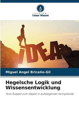 Hegelsche Logik und Wissensentwicklung