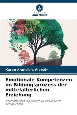 Emotionale Kompetenzen im Bildungsprozess der mittelalterlichen Erziehung