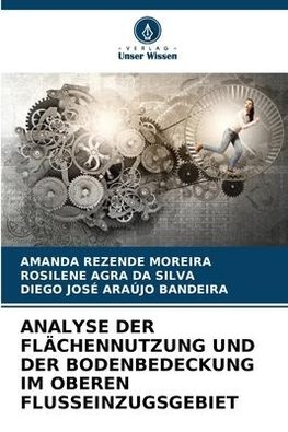 ANALYSE DER FLÄCHENNUTZUNG UND DER BODENBEDECKUNG IM OBEREN FLUSSEINZUGSGEBIET