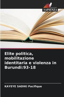 Elite politica, mobilitazione identitaria e violenza in Burundi:93-18