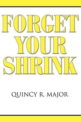 FORGET YOUR SHRINK