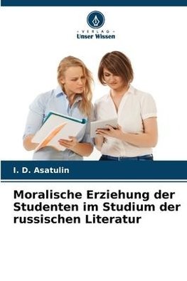 Moralische Erziehung der Studenten im Studium der russischen Literatur