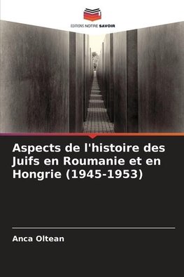 Aspects de l'histoire des Juifs en Roumanie et en Hongrie (1945-1953)