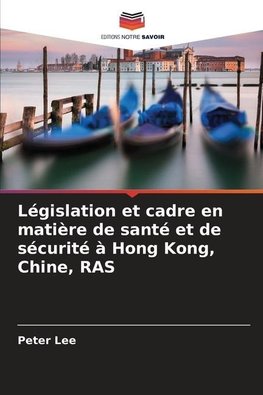 Législation et cadre en matière de santé et de sécurité à Hong Kong, Chine, RAS