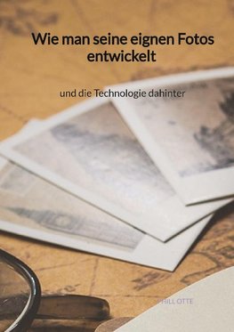 Wie man seine eignen Fotos entwickelt und die Technologie dahinter