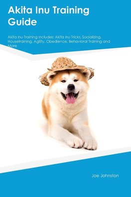 Akita Inu Training Guide  Akita Inu Training Includes