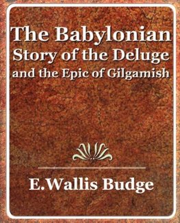 The Babylonian Story of the Deluge and the Epic of Gilgamish - 1920