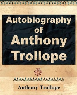 Anthony Trollope - Autobiography - 1912