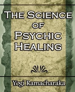 The Science of Psychic Healing (Body and Mind)