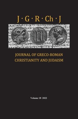 Journal of Greco-Roman Christianity and Judaism, Volume 18