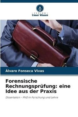 Forensische Rechnungsprüfung: eine Idee aus der Praxis