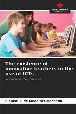 The existence of innovative teachers in the use of ICTs