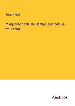 Marguerite de Sainte-Gemme; Comédie en trois actes