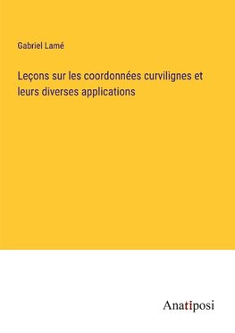 Leçons sur les coordonnées curvilignes et leurs diverses applications