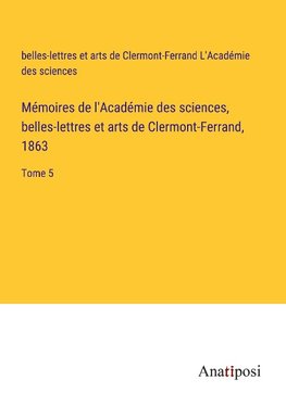 Mémoires de l'Académie des sciences, belles-lettres et arts de Clermont-Ferrand, 1863