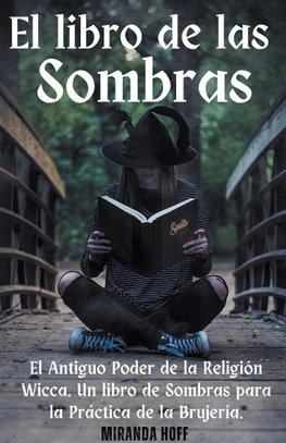 El Libro de las Sombras el Antiguo Poder de la Religión Wicca. Un libro de Sombras para la Práctica de la Brujería.