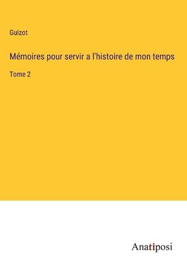 Mémoires pour servir a l'histoire de mon temps