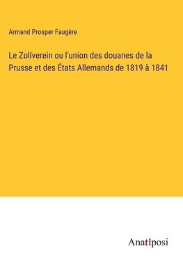 Le Zollverein ou l'union des douanes de la Prusse et des États Allemands de 1819 à 1841