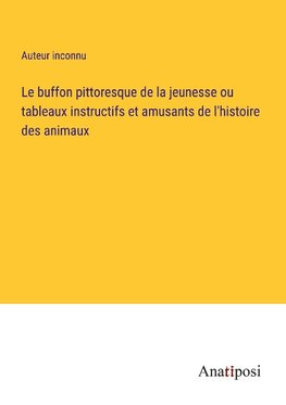 Le buffon pittoresque de la jeunesse ou tableaux instructifs et amusants de l'histoire des animaux