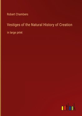 Vestiges of the Natural History of Creation