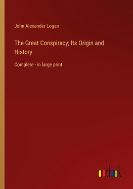 The Great Conspiracy; Its Origin and History