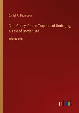 Gaut Gurley; Or, the Trappers of Umbagog, A Tale of Border Life