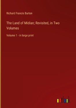 The Land of Midian; Revisited, in Two Volumes