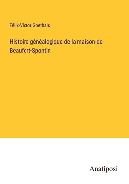 Histoire généalogique de la maison de Beaufort-Spontin