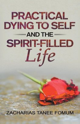 Practical Dying to Self and the Spirit-Filled Life