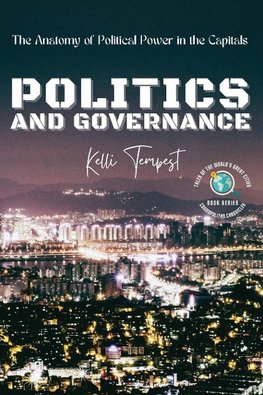 Politics and Governance-The Anatomy of Political Power in the Capitals