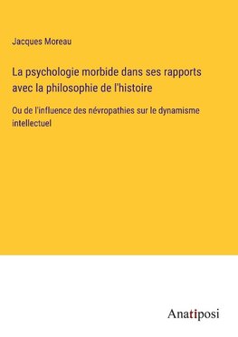 La psychologie morbide dans ses rapports avec la philosophie de l'histoire