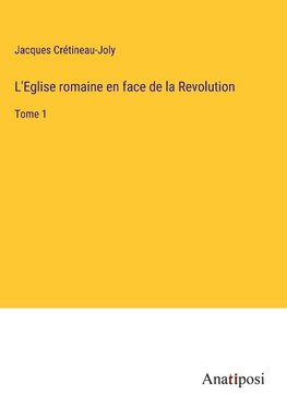 L'Eglise romaine en face de la Revolution